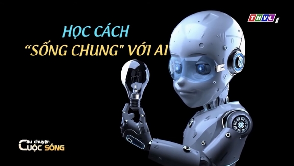 Câu Chuyện Cuộc Sống: Học cách sống chung với AI